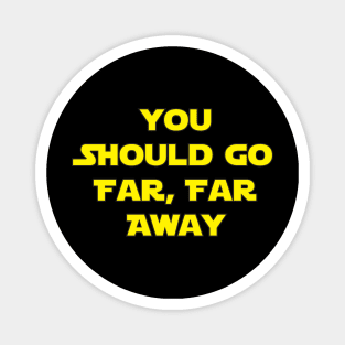 Go Far, Far Away Magnet